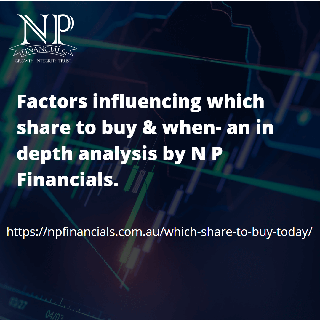 Read more about the article Factors influencing which shares to buy & when- an in depth analysis from N P Financials